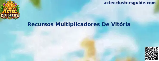 Recursos Multiplicadores De Vitória em Aztec Clusters