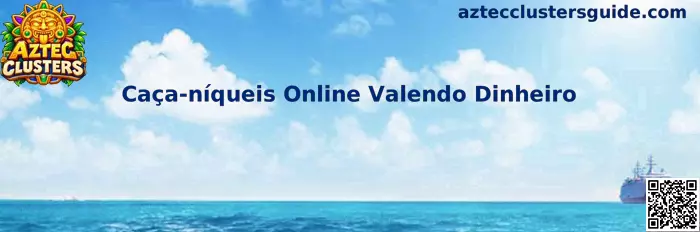 Guia completo de Caça-níqueis Online Valendo Dinheiro e Aztec Clusters
