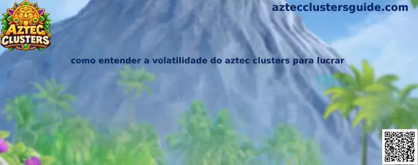 Guia completo sobre como entender a volatilidade do Aztec Clusters para lucrar com gestão e inteligência