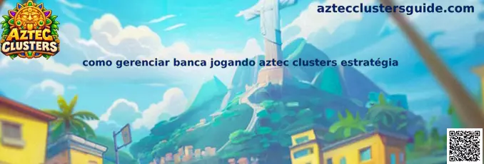 Guia visual sobre como gerenciar banca jogando Aztec Clusters com estratégia e limites
