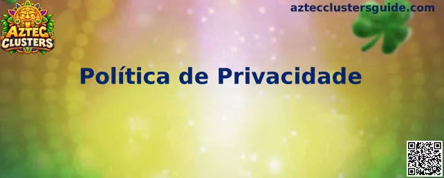 Política de Privacidade Aztec Clusters